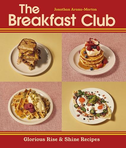 The Breakfast Club : Glorious Rise & Shine Recipes