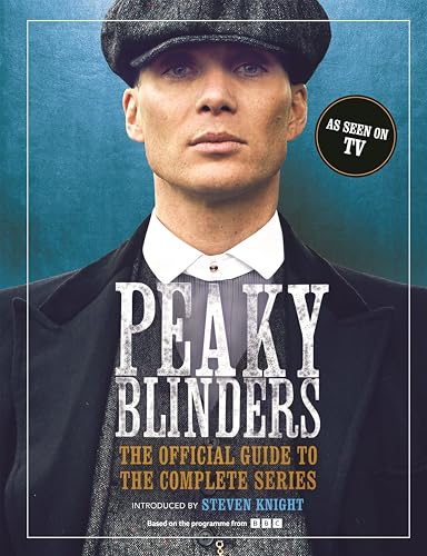 Peaky Blinders : The Official Guide to the Complete Series