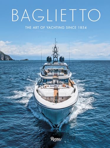 Baglietto 170 Years : The Art of Yachting since 1854