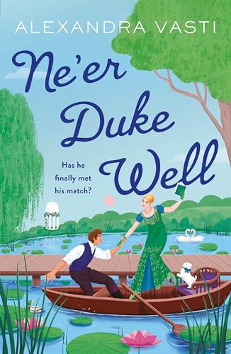 Ne’er Duke Well : The swoony, witty, feminist Regency romance, perfect for Tessa Dare fans