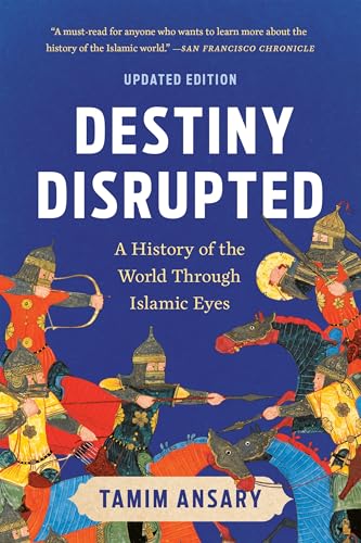 Destiny Disrupted : A History of the World Through Islamic Eyes