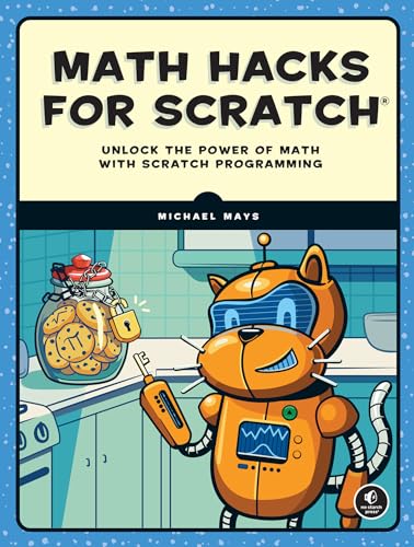 Math Hacks for Scratch : Unlock the Power of Math with Scratch Programming