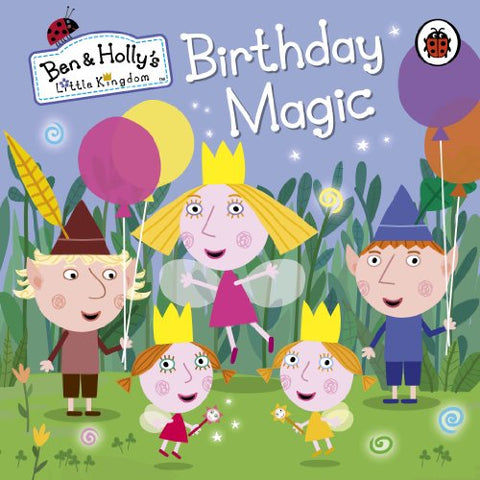 Ben and Holly's Little Kingdom: Birthday Magic (Ben & Holly's Little Kingdom)