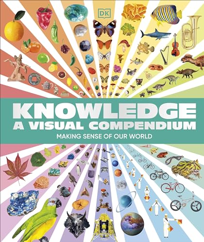 Knowledge A Visual Compendium : Making Sense of our World