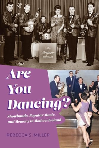Are You Dancing? : Showbands, Popular Music, and Memory in Modern Ireland
