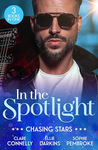 In The Spotlight: Chasing Stars : Burn Me Once / Falling for the Rebel Princess / Island Fling to Forever