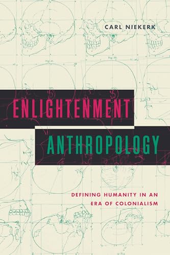 Enlightenment Anthropology : Defining Humanity in an Era of Colonialism