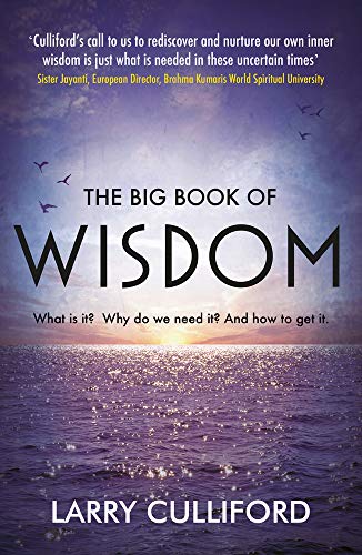 The Big Book of Wisdom: The ultimate guide for a life well-lived: What Is It? Why Do We Need It? and How to Get It?