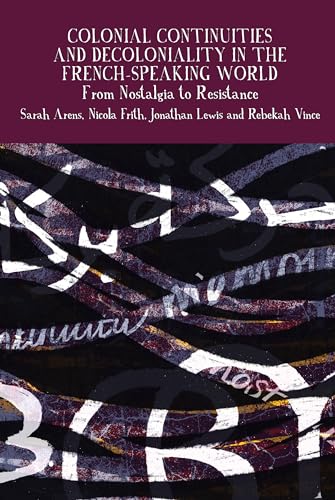 Colonial Continuities and Decoloniality in the French-Speaking World : From Nostalgia to Resistance : 14
