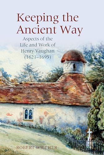 Keeping the Ancient Way : Aspects of the Life and Work of Henry Vaughan (1621-1695) : 7