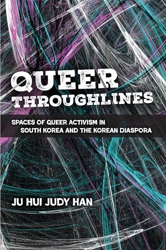 Queer Throughlines : Spaces of Queer Activism in South Korea and the Korean Diaspora