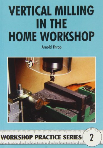 Vertical Milling in the Home Workshop (Workshop Practice)