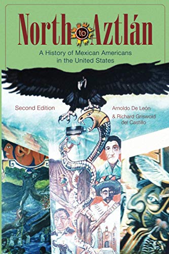 North to Aztlan: A History of Mexican Americans in the United States