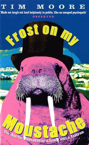 Frost On My Moustache : The Arctic Exploits of a Lord and a Loafer
