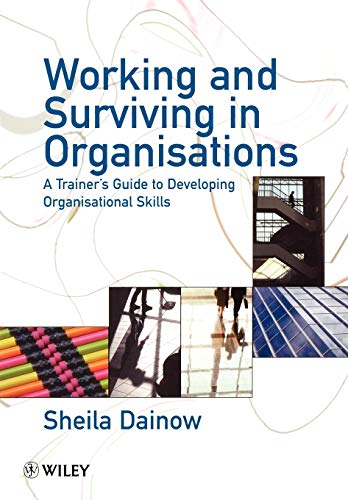 Working and Surviving in Organisations: A Trainers Guide to Developing Organisational Skills