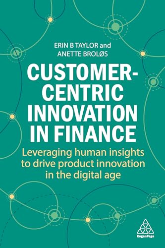 Customer-Centric Innovation in Finance : Leveraging Human Insights to Drive Product Innovation in the Digital Age