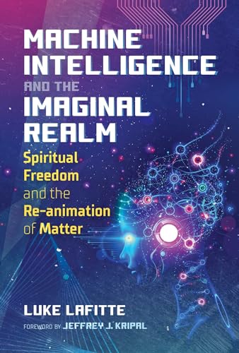Machine Intelligence and the Imaginal Realm : Spiritual Freedom and the Re-animation of Matter
