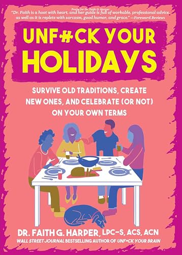 Unfuck Your Holidays : Survive Old Traditions, Create New Ones and Celebrate (or Not) on Your Own Terms