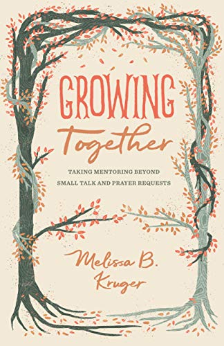 Growing Together: Taking Mentoring beyond Small Talk and Prayer Requests (The Gospel Coalition)