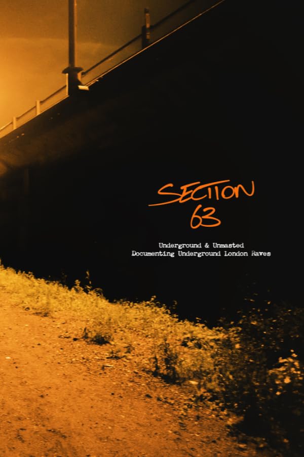Section 63 : Underground & Unmasted - Documenting Underground London Raves