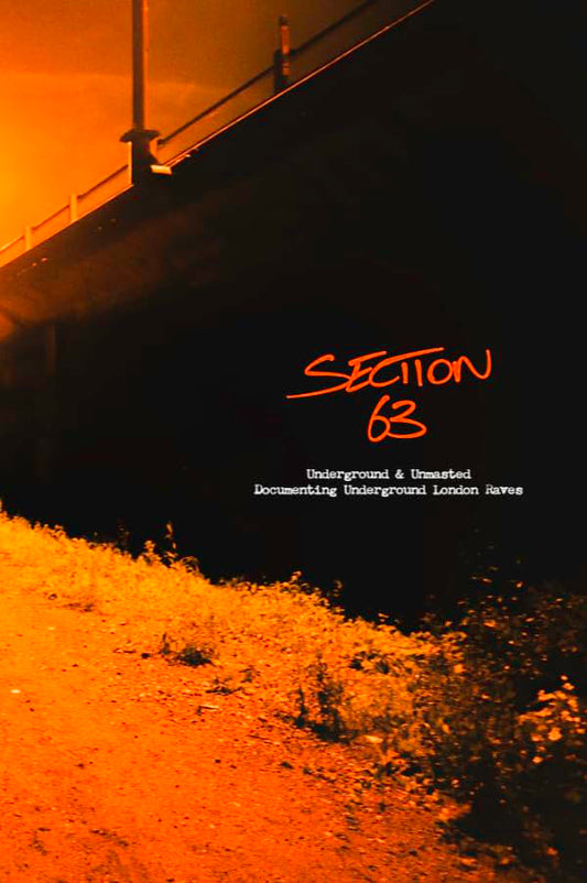 Section 63 : Underground & Unmasted - Documenting Underground London Raves