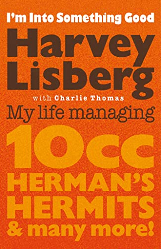 I'm Into Something Good: My Life Managing 10cc, Herman’s Hermits & Many More!