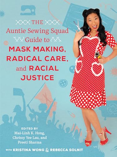 The Auntie Sewing Squad Guide to Mask Making, Radical Care, and Racial Justice