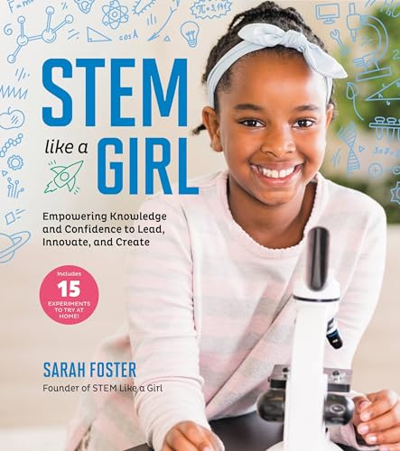 STEM Like a Girl : Empowering Knowledge and Confidence to Lead, Innovate, and Create