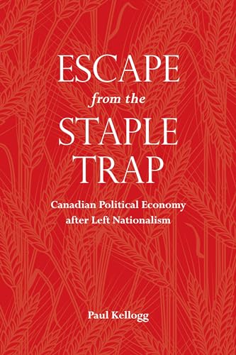 Escape from the Staple Trap : Canadian Political Economy After Left Nationalism