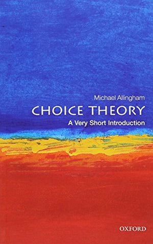 Choice Theory: A Very Short Introduction: 71 (Very Short Introductions)