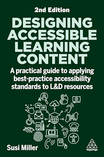 Designing Accessible Learning Content : A Practical Guide to Applying best-practice Accessibility Standards to L&D Resources