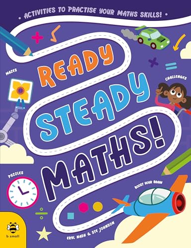Ready Steady Maths : Activities to Practise Your Maths Skills!