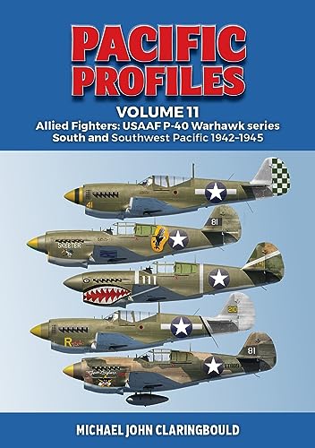 Pacific Profiles Volume 11: Allied Fighters: USAAF P-40 Warhawk series South and Southwest Pacific 1942-1945