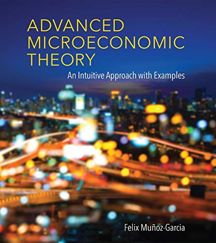 Advanced Microeconomic Theory: An Intuitive Approach with Examples (The MIT Press)