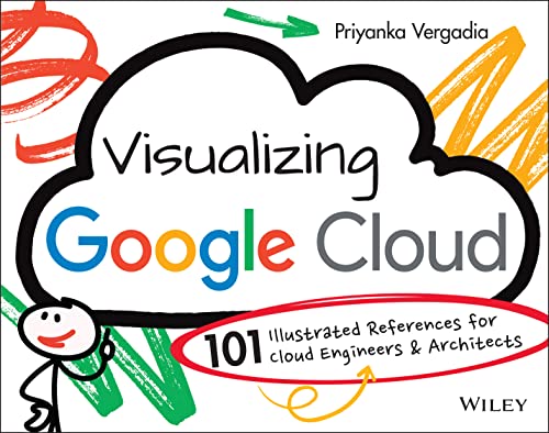 Visualizing Google Cloud: Illustrated References for Cloud Engineers &amp; Architects