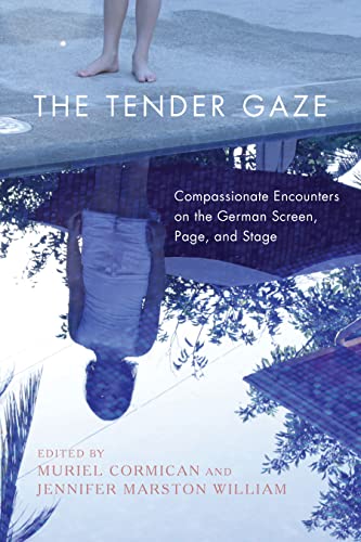 The Tender Gaze - Compassionate Encounters on the German Screen