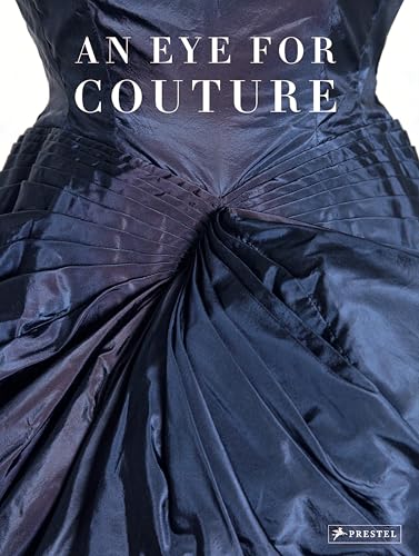 An Eye for Couture : A collector's exploration of 20th century fashion