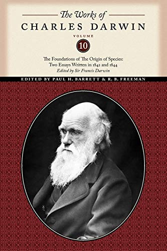 The Works of Charles Darwin, Volume 10: The Foundations of the Origin of the Species: Two Essays Written in 1842 and 1844