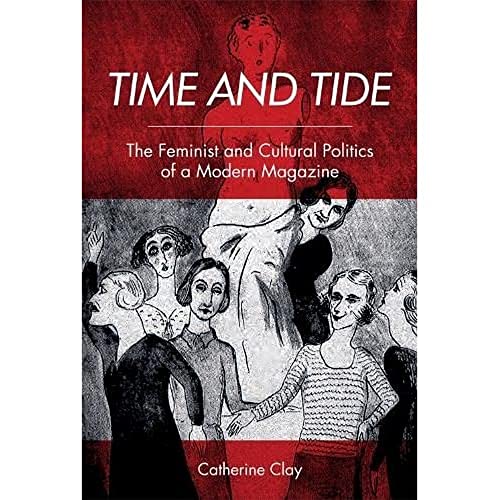 Time and Tide : The Feminist and Cultural Politics of a Modern Magazine