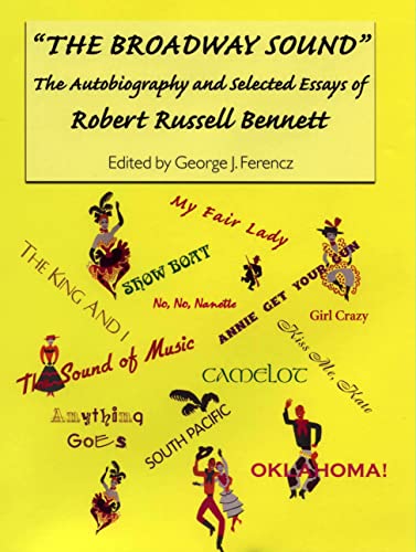 "The Broadway Sound": The Autobiography and Selected Essays of Robert Russell Bennett