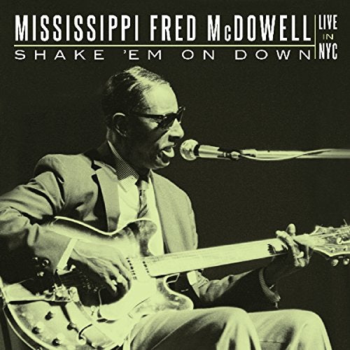 Mississippi Fred McDowell - Shake 'Em On Down: Live In NYC [CD]