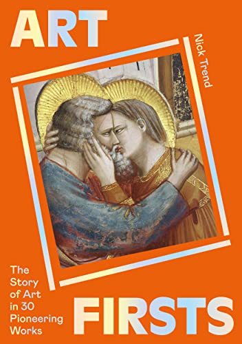 Art Firsts: The Story of Art in 30 Pioneering Works
