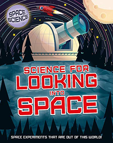 Science for Looking Into Space (Space Science: STEM in Space)