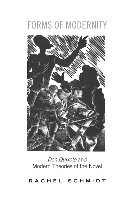 Forms of Modernity : Don Quixote and Modern Theories of the Novel