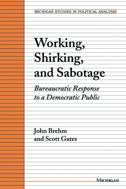 Working, Shirking, and Sabotage : Bureaucratic Response to a Democratic Public