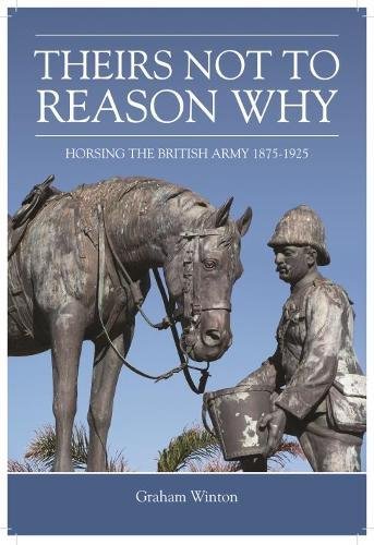 'Theirs Not To Reason Why': Horsing The British Army 1875-1925: 02 (Wolverhampton Military Studies)