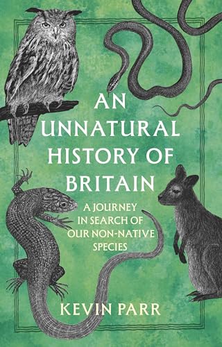 An Unnatural History of Britain : A Journey In Search of Our Non-Native Species