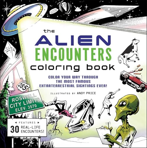 The Alien Encounters Coloring Book : Color Your Way Through the Most Famous Extraterrestrial Sightings Ever!