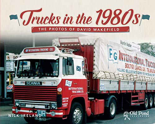 Trucks In The 1980s: The Photos Of David Wakefield