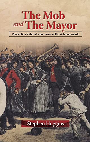 The Mob and The Mayor : Persecution of the Salvation Army at the Victorian seaside
